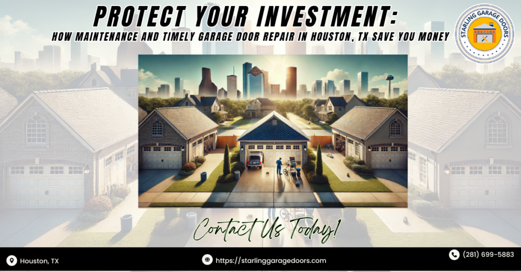 Protect Your Investment: How Maintenance and Timely Garage Door Repair in Houston, TX Save You Money 1 Starling Garage Doors 3